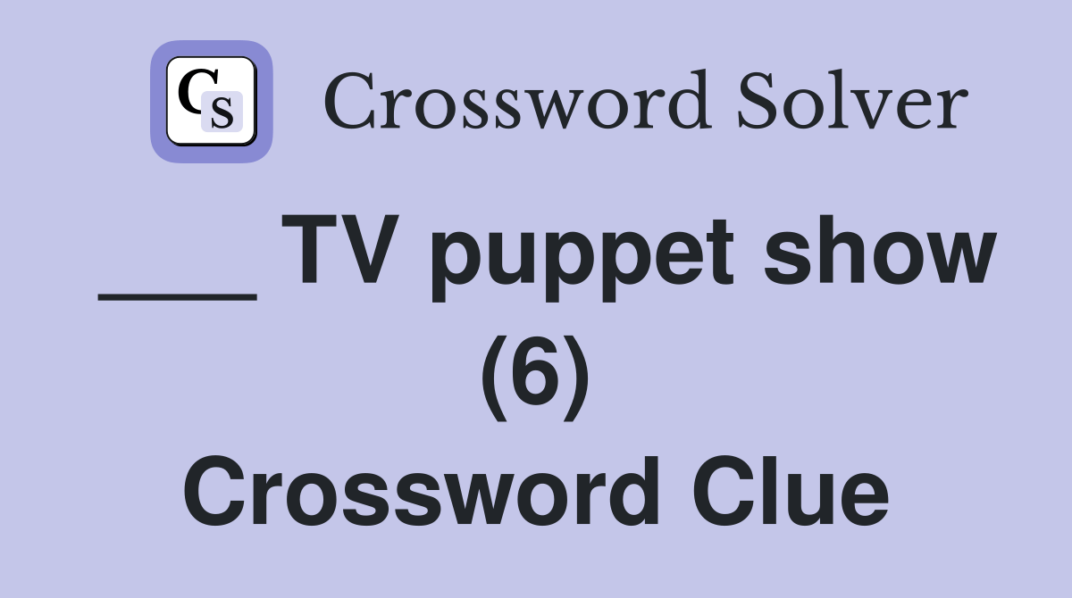 TV puppet show (6) Crossword Clue Answers Crossword Solver